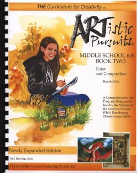 ARTistic Pursuits, Middle School 6-8, Book Two : Color and Composition