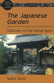 The Japanese Garden: Gateway to the Human Spirit (Asian Thought and Culture, Vol. 56)