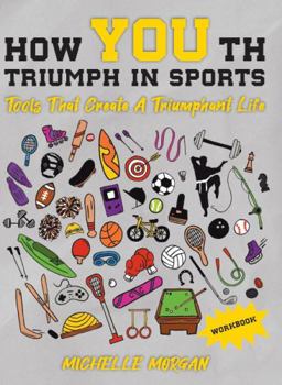 Paperback How YOUth Triumph in Sports: Tools That Create a Triumphant Life Workbook Book