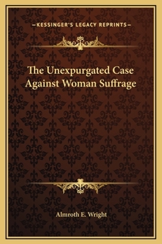 Hardcover The Unexpurgated Case Against Woman Suffrage Book