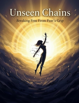 Paperback Unseen Chains: Breaking Free From Fear'S Grip Book
