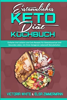 Paperback Erstaunliches Keto-Di?t-Kochbuch: Einfache Und Leckere Low-Carb-Rezepte F?r Gewichtsverlust Und Gesundes Leben, Um Ihren Ketogenen Lebensstil Beizubeh [German] Book