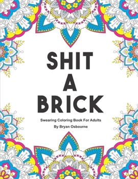 Paperback Shit A Brick - Swearing Coloring Book For Adults: A Color Book For Adults Book