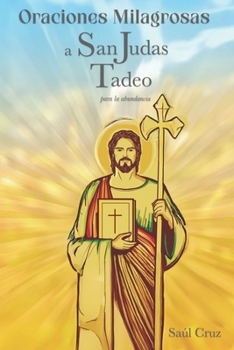 Oraciones Milagrosas a San Judas Tadeo para la Abundancia (Spanish Edition)