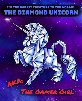 Paperback The Diamond Unicorn AKA The Gamer Girl: I'm The Rarest Creature in the World Notebook Journal for your Gaming and Diary Writing Needs Book