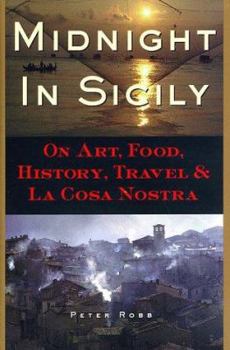 Hardcover Midnight in Sicily: On Art, Food, History, Travel, and La Cosa Nostra Book