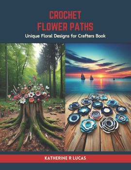 Paperback Crochet Flower Paths: Unique Floral Designs for Crafters Book
