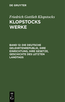 Hardcover Die Deutsche Gelehrtenrepublik, Ihre Einrichtung, Ihre Gesetze, Geschichte Des Letzten Landtags: Auf Befehl Der Aldermänner Durch Salogast Und Wlemar [German] Book