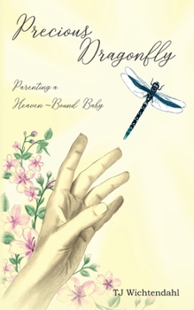 Paperback Precious Dragonfly: Parenting a Heaven-Bound Baby Book