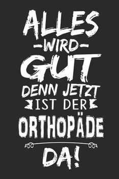 Paperback Alles wird gut denn jetzt ist der Orthop?de da: Notizbuch mit 110 Seiten [German] Book