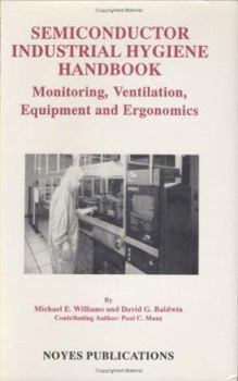 Hardcover Semiconductor Industrial Hygiene Handbook: Monitoring, Ventiliation, Equipment and Ergonomics Book