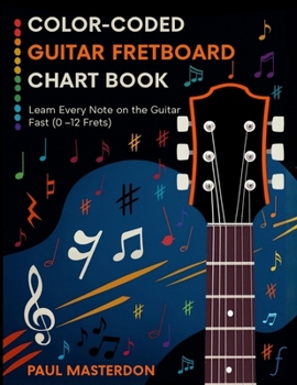 Paperback Color-Coded Guitar Fretboard Chart Book - Learn Every Note on the Guitar Fast (0-12 Frets) Book