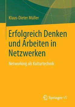 Paperback Erfolgreich Denken Und Arbeiten in Netzwerken: Networking ALS Kulturtechnik [German] Book