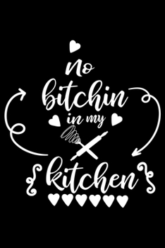 Paperback No Bitchin In My Kitchen: 100 Pages 6'' x 9'' Recipe Log Book Tracker - Best Gift For Cooking Lover Book