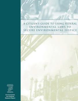Paperback A Citizen's Guide to Using Federal Environmental Laws to Secure Environmental Justice Book