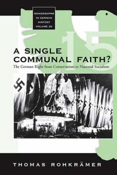 Library Binding A Single Communal Faith?: The German Right from Conservatism to National Socialism Book