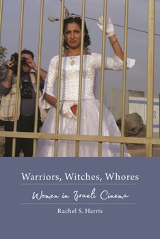 Paperback Warriors, Witches, Whores: Women in Israeli Cinema Book