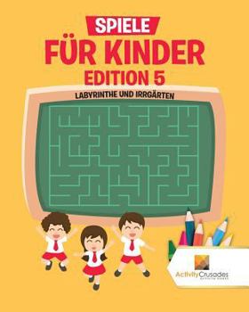 Paperback Spiele Für Kinder Edition 5: Labyrinthe Und Irrgärten [German] Book