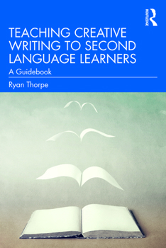 Paperback Teaching Creative Writing to Second Language Learners: A Guidebook Book