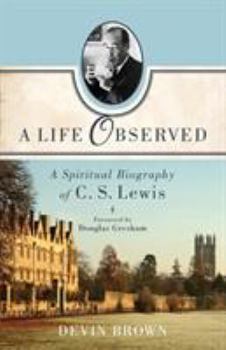 Paperback A Life Observed: A Spiritual Biography of C. S. Lewis Book