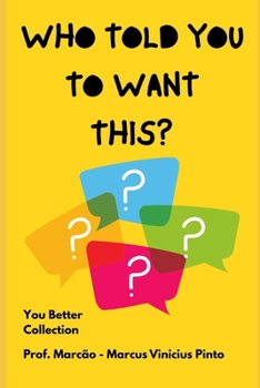 WHO TOLD YOU TO WANT THIS? (You Better)