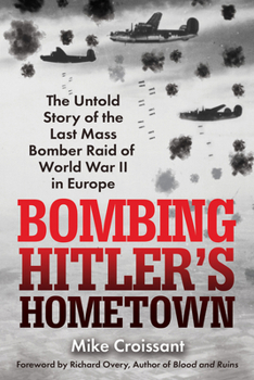 Paperback Bombing Hitler's Hometown: The Untold Story of the Last Mass Bomber Raid of World War II in Europe Book
