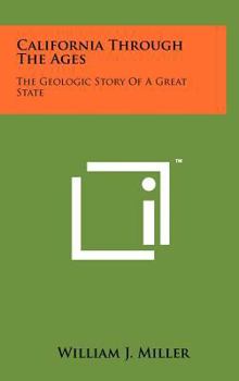 Hardcover California Through The Ages: The Geologic Story Of A Great State Book