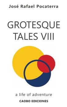 Grotesque Tales VIII: A life of adventure (Spanish Edition)