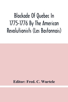 Paperback Blockade Of Quebec In 1775-1776 By The American Revolutionists (Les Bastonnais) Book