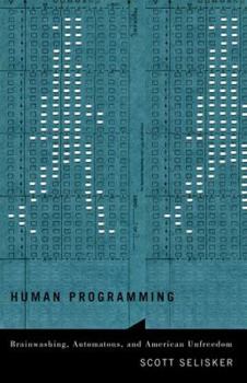 Hardcover Human Programming: Brainwashing, Automatons, and American Unfreedom Book