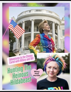 Paperback Hunting the Heinous Hildabeast: Adventures in the Clinton Cartel With Hillary and Bill Book