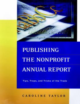 Paperback Publishing the Nonprofit Annual Report: Tips, Traps, and Tricks of the Trade Book