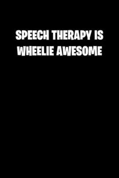 SPEECH THERAPY IS WHEELIE AWESOME: 6x9 college ruled notebook perfect christmas gift for under 10 dollars