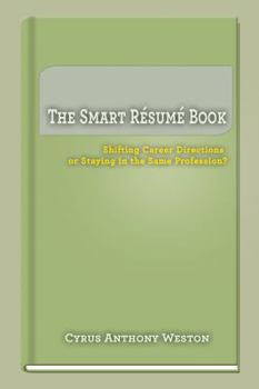 Paperback The Smart Résumé Book: Shifting Career Directions or Staying in the Same Profession? Book