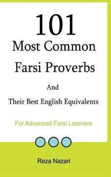 Paperback 101 Most Common Farsi Proverbs and Their Best English Equivalents: For Advanced Farsi Learners Book