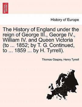 Paperback The History of England under the reign of George III., George IV., William IV. and Queen Victoria (to ... 1852; by T. G. Continued, to ... 1859 ... by Book