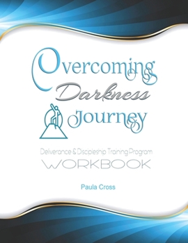 Paperback Overcoming Darkness Journey Deliverance & Discipleship Program Workbook: For Bible Studies, Meditation, and Full Stature Christians Book