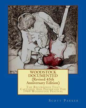 Paperback Woodstock Documented (Revised 45th Anniversary Edition 2014): The Recordings That Captured And Preserved The 1969 Woodstock Festival Book