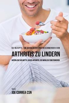 Paperback 55 Rezepte, um Schmerzen und Beschwerden von Arthritis zu lindern: Natürliche Heilmittel gegen Arthritis, die wirklich funktionieren [German] Book