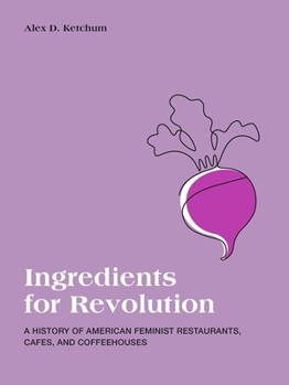 Paperback Ingredients for Revolution: A History of American Feminist Restaurants, Cafes, and Coffeehouses Book