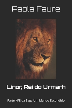 Paperback Linor, Rei do Urmarh: Parte N°8 da Saga Um Mundo Escondido [Portuguese] Book
