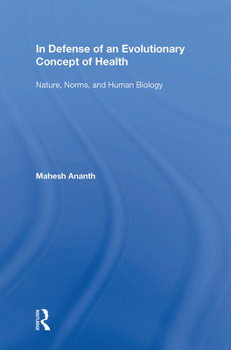 In Defense of an Evolutionary Concept of Health: Nature, Norms, and Human Biology (Ashgate Studies in Applied Ethics)