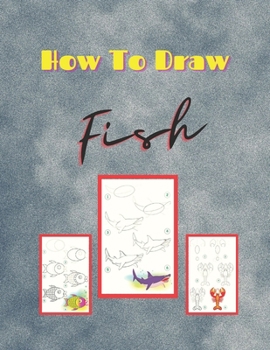 Paperback How to Draw Fish: Learn to Draw Step by Step, Easy and Fun! (Step-by-Step Drawing Books) Book