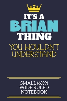 It's A Brian Thing You Wouldn't Understand Small (6x9) Wide Ruled Notebook: A cute book to write in for any book lovers, doodle writers and budding authors!