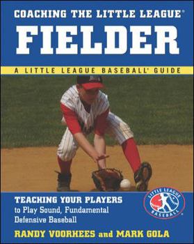 Paperback Coaching the Little League Fielder: Teaching Your Players to Play Sound, Fundamental Defensive Baseball Book