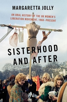 Hardcover Sisterhood and After: An Oral History of the UK Women's Liberation Movement, 1968-Present Book