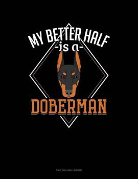 Paperback My Better Half Is A Doberman: Two Column Ledger Book