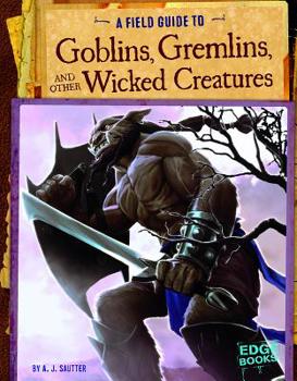 Hardcover A Field Guide to Goblins, Gremlins, and Other Wicked Creatures Book
