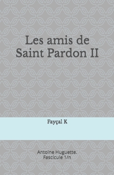 Paperback Les amis de Saint Pardon II: Antoine Huguette. Fascicule 1/n [French] Book