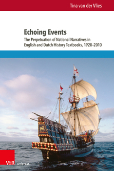 Echoing Events: The Perpetuation of National Narratives in English and Dutch History Textbooks, 1920-2010